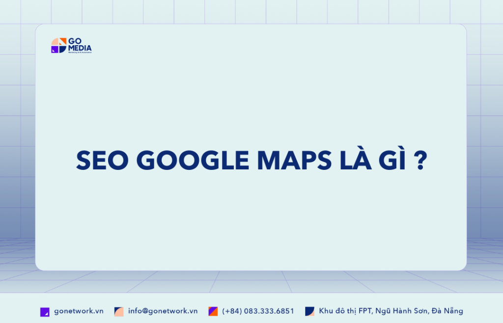 SEO GOOGLE MAP LÀ GÌ ?