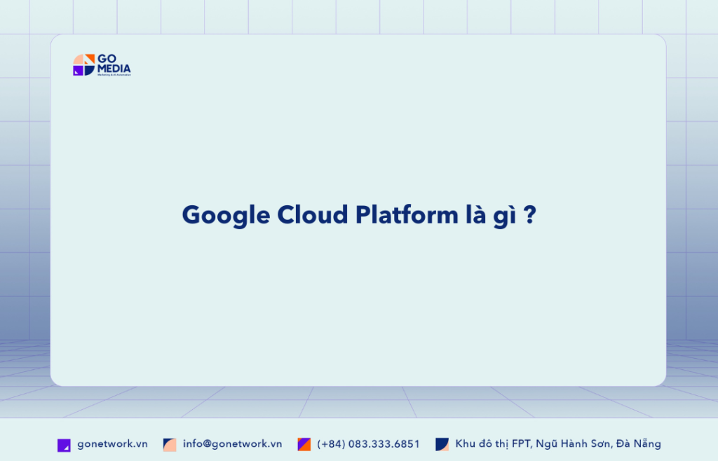 Google Cloud Platform là gì