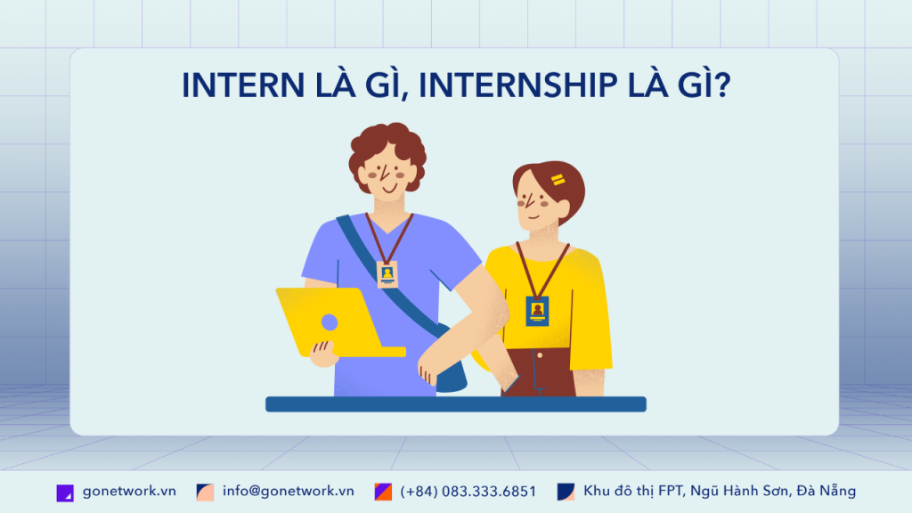 INTERN LÀ GÌ, INTERNSHIP LÀ GÌ?