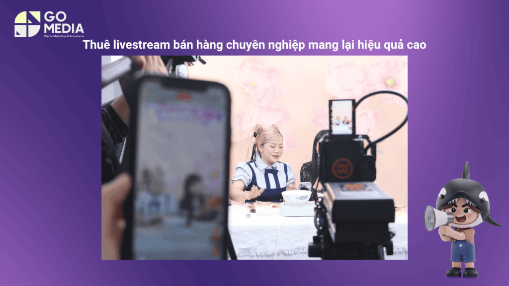 Thuê livestream bán hàng chuyên nghiệp mang lại hiệu quả cao