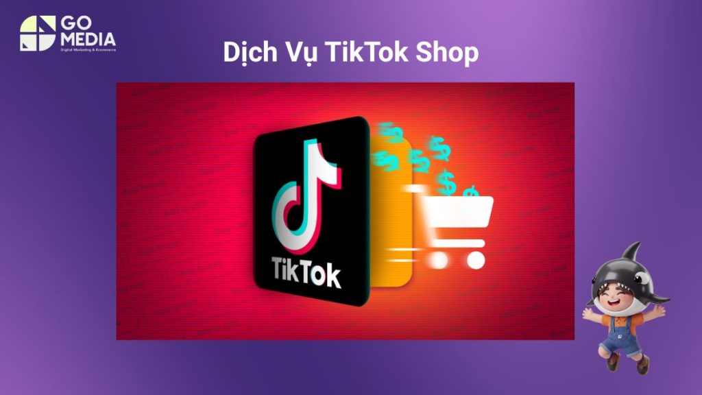 Dịch Vụ TikTok Shop Go Media: Vận Hành Gian Hàng Trọn Gói