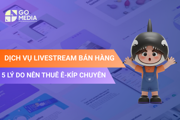 Dịch vụ livestream chuyên nghiệp của Go Media giúp doanh nghiệp bán hàng hiệu quả với ê-kíp, thiết bị và kịch bản tối ưu.