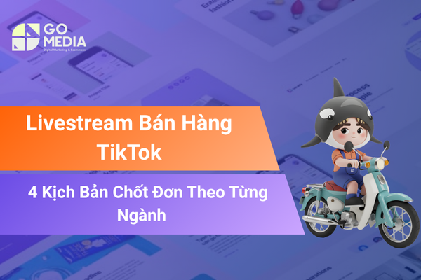 Livestream bán hàng trên TikTok theo từng ngành hàng giúp tăng tỷ lệ chốt đơn.