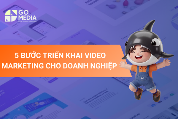 5 bước triển khai video marketing cho doanh nghiệp hiệu quả