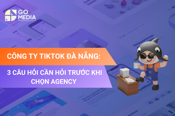 Minh họa 3 câu hỏi doanh nghiệp cần đặt ra trước khi lựa chọn công ty TikTok và agency TikTok tại Đà Nẵng.