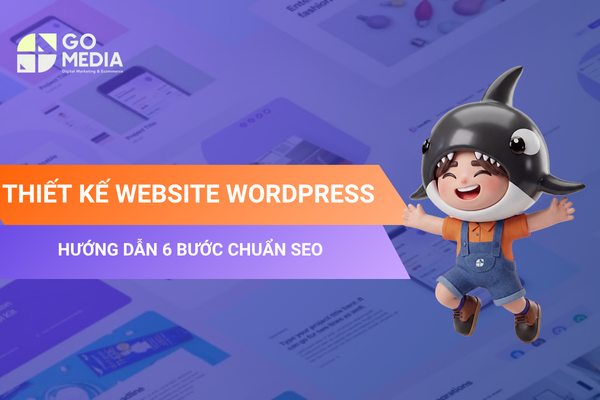 Thiết kế website WordPress theo 6 bước chuẩn SEO từ chọn tên miền, hosting đến tối ưu giao diện, nội dung và cấu trúc website.