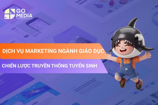 Dịch vụ marketing ngành giáo dục - chiến lược tuyển sinh thực chiến 2026 | Go Media Agency